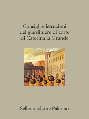 cover image of Consigli e istruzioni del giardiniere di corte di Caterina la Grande